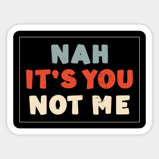 Nah It's You Not Me Anti Valentines Day Humor Sticker